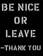 Be_nice_or_leave_thank_you.jpg