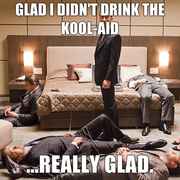 Glad-I-didnt-drink-the-kool-aid-REALLY-GLAD.jpg